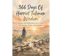 366 Days Of Harriet Tubman Wisdom: Quotes And Reflections For A Year Of Courage, Faith, And Freedom: 28 (366 Days Of Wisdom Books)