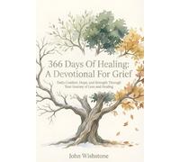366 Days of Healing: A Devotional for Grief: Daily Comfort, Hope, and Strength Through Your Journey of Loss and Healing