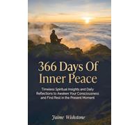 366 Days Of Inner Peace: Timeless Spiritual Insights and Daily Reflections to Awaken Your Consciousness and Find Rest in the Present Moment