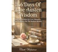 366 Days Of Jane Austen Wisdom: Daily Reflections On Love, Manners, And Resilience For The Modern Reader