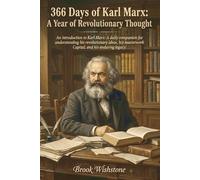 366 Days of Karl Marx: A Year of Revolutionary Thought: An introduction to Karl Marx: A daily companion for understanding his revolutionary ideas, his masterwork Capital, and his enduring legacy.