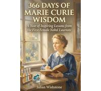 366 Days of Marie Curie Wisdom: A Year of Inspiring Lessons from the First Female Nobel Laureate