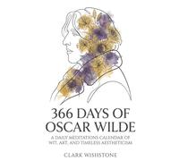 366 Days Of Oscar Wilde: A Daily Meditations Calendar Of Wit, Art, And Timeless Aestheticism