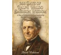 366 Days Of Ralph Waldo Emerson Wisdom: A Year of Daily Meditations Inspired by His Essays on Nature and Life