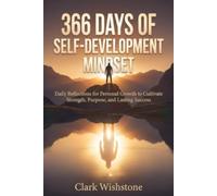 366 Days Of Self-Development Mindset: Daily Reflections for Personal Growth to Cultivate Strength, Purpose, and Lasting Success