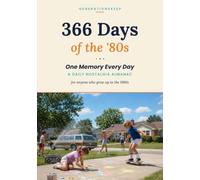 366 Days of the '80s: One Memory Every Day - A Daily Nostalgia Almanac for Anyone Who Grew Up in the 1980s