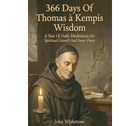 366 Days Of Thomas à Kempis Wisdom: A Year Of Daily Meditations For Spiritual Growth And Inner Peace