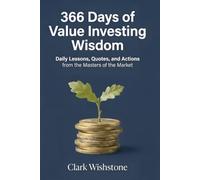366 Days of Value Investing Wisdom: Daily Lessons, Quotes, and Actions from the Masters of the Market