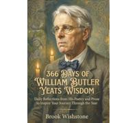 366 Days of William Butler Yeats Wisdom: Daily Reflections from His Poetry and Prose to Inspire Your Journey Through the Year