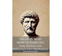366 Days with Marcus Aurelius: Daily Wisdom and Reflections from Meditations (Spirituality - Philosophy - Psychology - Self Help)