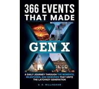 366 Events That Made Gen X: A Daily Journey Through the Moments, Milestones, and Memories that Unite the Latchkey Generation
