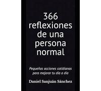366 reflexiones de una persona normal: Pequeñas acciones cotidianas para mejorar tu día a día