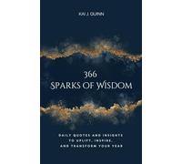 366 Sparks of Wisdom: Daily Quotes and Insights to Uplift, Inspire, and Transform Your Year
