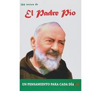 366 Textos del Padre Pio: 366 Textos. Un Pensamiento Para Cada Dia.