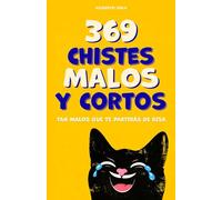 369 chistes malos y cortos: Un libro de humor absurdo en español para jóvenes y adultos