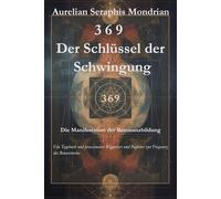 369 - Der Schlüssel der Schwingung: Die Manifestation der Resonanzbildung: Ein Tagebuch und praxisnaher Wegweiser und Begleiter zur Frequenz des Bewusstseins