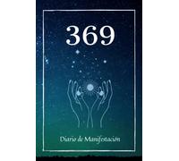 369 Diario De Manifestación: Cuaderno para Crear y Manifestar Tu Vida Soñada con el Metodo 369 | Libreta de la Ley De Atracción y Afirimaciones para Hombres y Mujeres