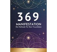 369 Manifestation: Die Methode Für Dein Traumleben