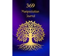 369 Manifestation Journal: 47 Powerful Days to Manifesting Your Life's Desires Using the Keys to the Universe. For Kids, Teens, and Adults (Positive Thinking Activity Books)