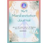 369 Manifestation Journal: A 33-Day Law of Attraction Workbook: Daily Guided Prompts to Align Your Energy & Attract Your Desires| Write It. Feel It. Manifest It.