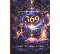 369 Manifestation Journal: A Guided Daily Practice for Alignment, Abundance, and Intentional Living