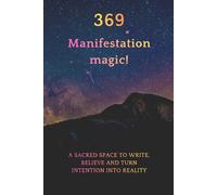 369 Manifestation Journal: A Guided Journal Using the Law of Attraction To Manifest Anything You Desire - 90 Days: If you know the power of 3, 6 and 9, you hold the key to your reality