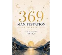 369 Manifestation Journal: A Powerful Daily Law of Attraction Workbook to Manifest Your Dreams, Goals, Abundance, Success & Positive Energy