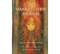 369 Manifestation Journal: Align Your Mind, Energy, and Spirit, Use this sacred space to focus your desires and manifest your highest intentions.