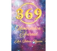 369 Manifestation Journal - Ask. Believe. Receive.: A Daily 3-6-9 Manifestation Practice for Alignment and Intentional Living