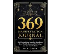 369 Manifestation Journal: Daily Journaling to Manifest Abundance, Love, Wealth, Emotional Well-being, and Your Heart's Desire