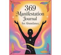 369 Manifestation Journal for Abundance: A Daily Guided Affirmation & Manifestation Workbook to Attract Your Dream Life