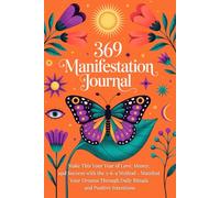369 Manifestation Journal: Make This Your Year of Love, Money, and Success with the 3-6-9 Method - Manifest Your Dreams Through Daily Rituals and Positive Intentions
