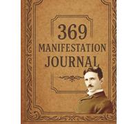 369 Manifestation Journal: The Desire Blueprint: Write, Align, Attract - Your Daily Journey to Manifestation with the 3-6-9 Method