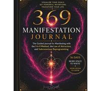 369 Manifestation Journal: The guided journal for manifesting with the 3-6-9 Method, the Law of Attraction, and Subconscious Reprogramming to Create The Life You Want (Manifesting Miracles)