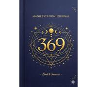 369 Manifestation Journal: The Key to the Universe - Write Your Desires, Align Your Energy & Manifest Your Dream Life