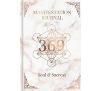 369 Manifestation Journal: The Key to Your Dream Life: A Guided Law of Attraction Workbook | Luxury Edition by Soul & Success