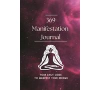 369 Manifestation Journal: Your Daily Guide to Manifest Your Dreams with the Law of Attraction