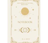 369 Manifestation Mastery Notebook: A Ritual Notebook for Focused Manifestation and Inner Mastery