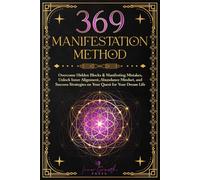 369 Manifestation Method: Overcome Hidden Blocks & Manifesting Mistakes, Unlock Inner Alignment, Master the Law of Attraction & Abundance Mindset, and ... Clarity and Confidence (Manifesting Miracles)