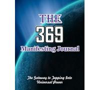 369 Manifesting Journal: The Gateway to Tapping Into Universal Power|90 Days to Attract Wealth, Love, and Happiness|8.5 x 11 inch|103 pages.