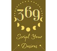 369 : Script your desires: 369 method manifestation daily journal good for 6 months, 6X9 Inches size of journal