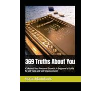 369 Truths About You: Kickstart Your Personal Growth: A Beginner's Guide to Self Help and Self Improvement