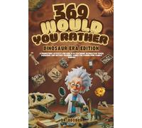 369 Would You Rather Dinosaur Era Edition: A prehistoric activity for kids 8-12 featuring interactive fossil scenarios and history dilemma games for screen-free family bonding