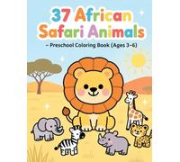 37 African Safari Animals - Preschool Coloring Book (Ages 3-6): A Cute, Bold & Easy Coloring Adventure for Toddlers and Preschool Kids
