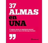 37 almas en una: 37 mujeres narran su experiencia personal y profesional en busca del liderazgo femenino (Gestión 2000)