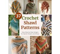37 Crochet Shawl Patterns: Step-by-Step Easy Crochet Projects to Make Elegant Shawls and Cozy Wraps | For Beginners and Beyond (Easy Crochet Pattern Collection)