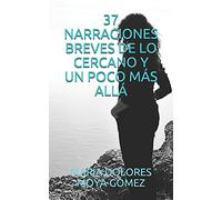 37 NARRACIONES BREVES DE LO CERCANO Y UN POCO MÁS ALLÁ