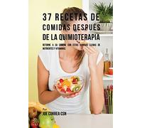 37 Recetas De Comidas Después De La Quimioterapia: Retorne A Su Camino Con Estas Comidas Llenas De Nutrientes Y Vitaminas