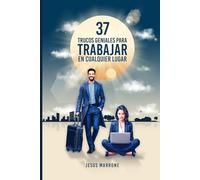 37 TRUCOS GENIALES PARA TRABAJAR EN CUALQUIER LUGAR: ¡Una guía rápida con trucos laborales para ayudarte a conseguir el trabajo de tus sueños!