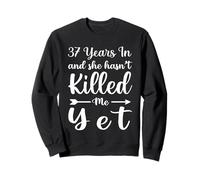 37 Years In and She Hasn't Killed Me Yet 37th Anniversary Sudadera